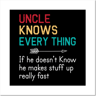 Uncle Knows Everything If He Doesn't Know He Makes Stuff Up Really Fast Happy Father Parent Day Posters and Art